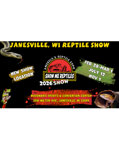 America's Reptile Expo
Show Me Reptiles 2026 Show
Janesville, Wisconsin Reptile Show 
Located Woodman's Sports & Convention Center 
Feb 21 - Mar 1 
July 12 
Nov 1 