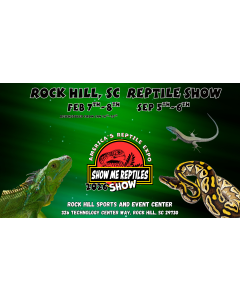 America's Reptile Expo
Show Me Reptiles 2026 Show
Rock Hill, South Carolina 
September 5 - 6 
February 7 - 8 