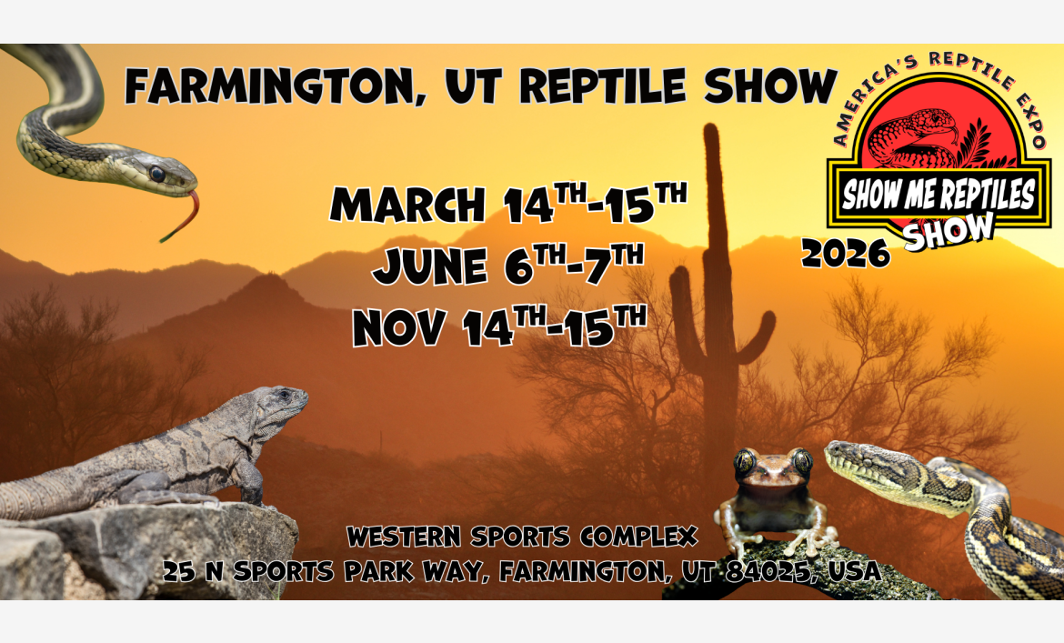 America's Reptile Expo
Show Me Reptiles 2026 Show
farmington, ut reptile show 
march 14 - 15 
june 6 - 7 
mon 14 - 15 
located at western sports complex 